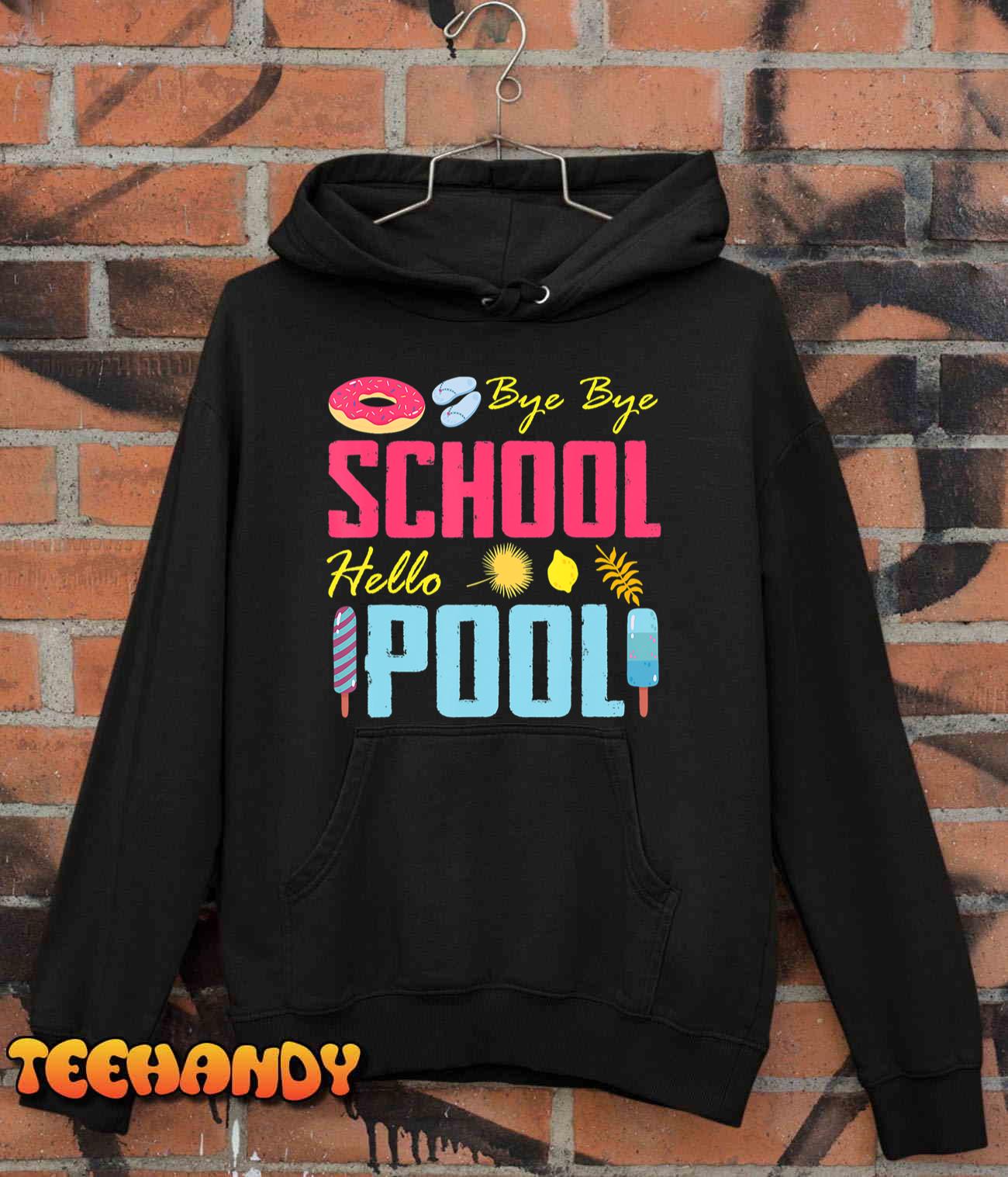 Bye School Hello Pool Beach Last Day Of School T-Shirt