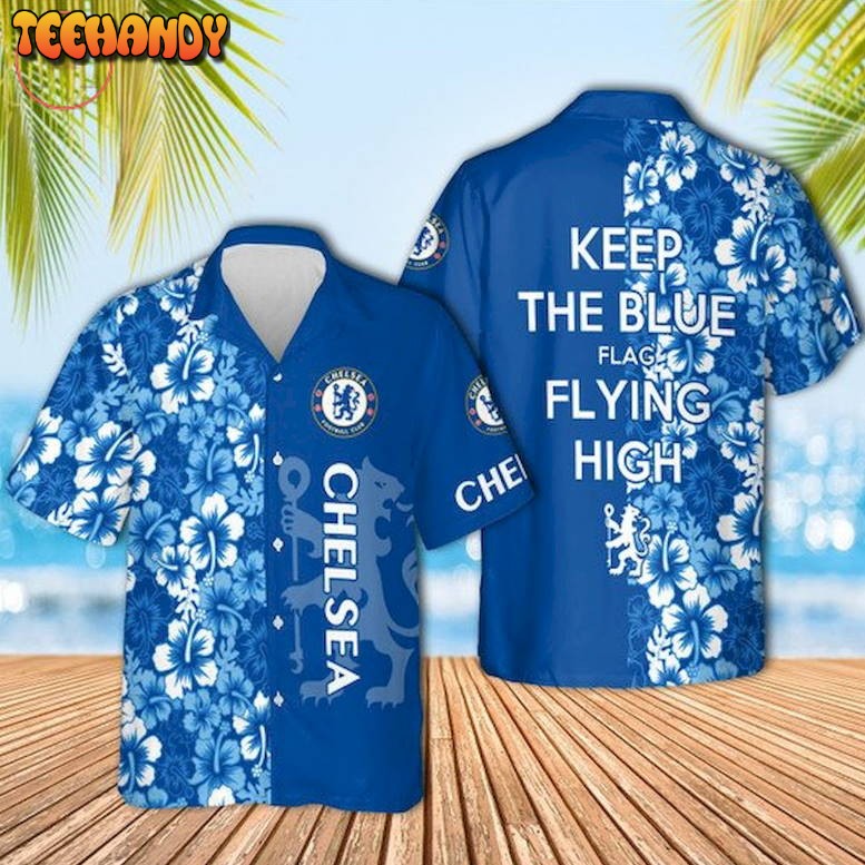 Chelsea F.C. Keep The Blue Flag Flying High Hawaiian Shirt