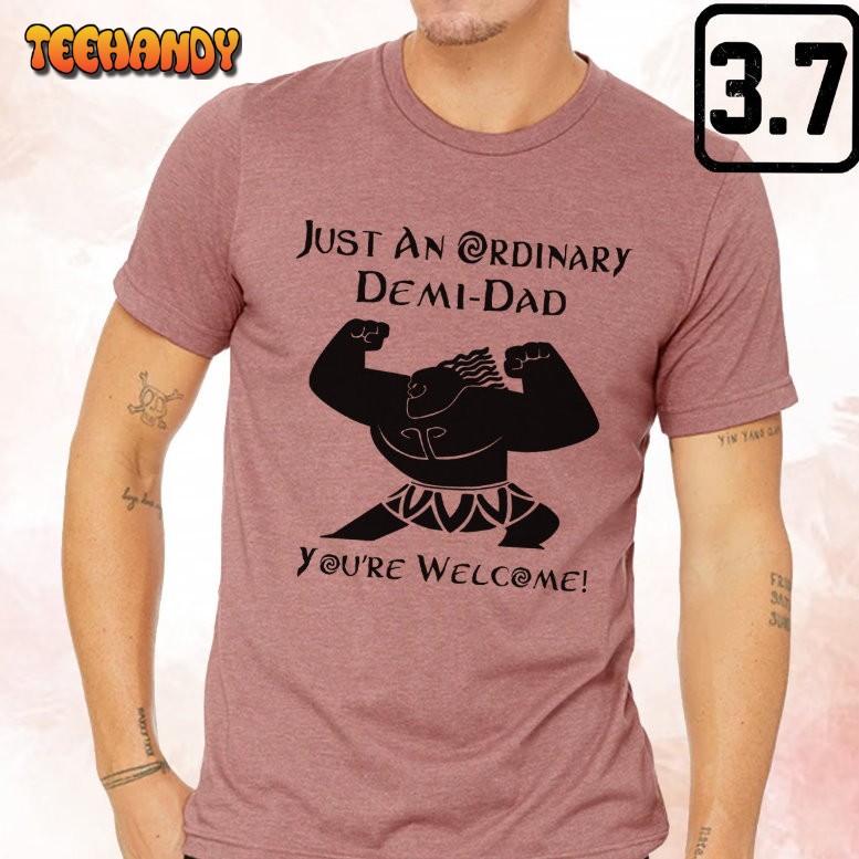 Demi Dad Disney Father’s Day Just An Ordinary Demidad You’re Welcome T Shirt