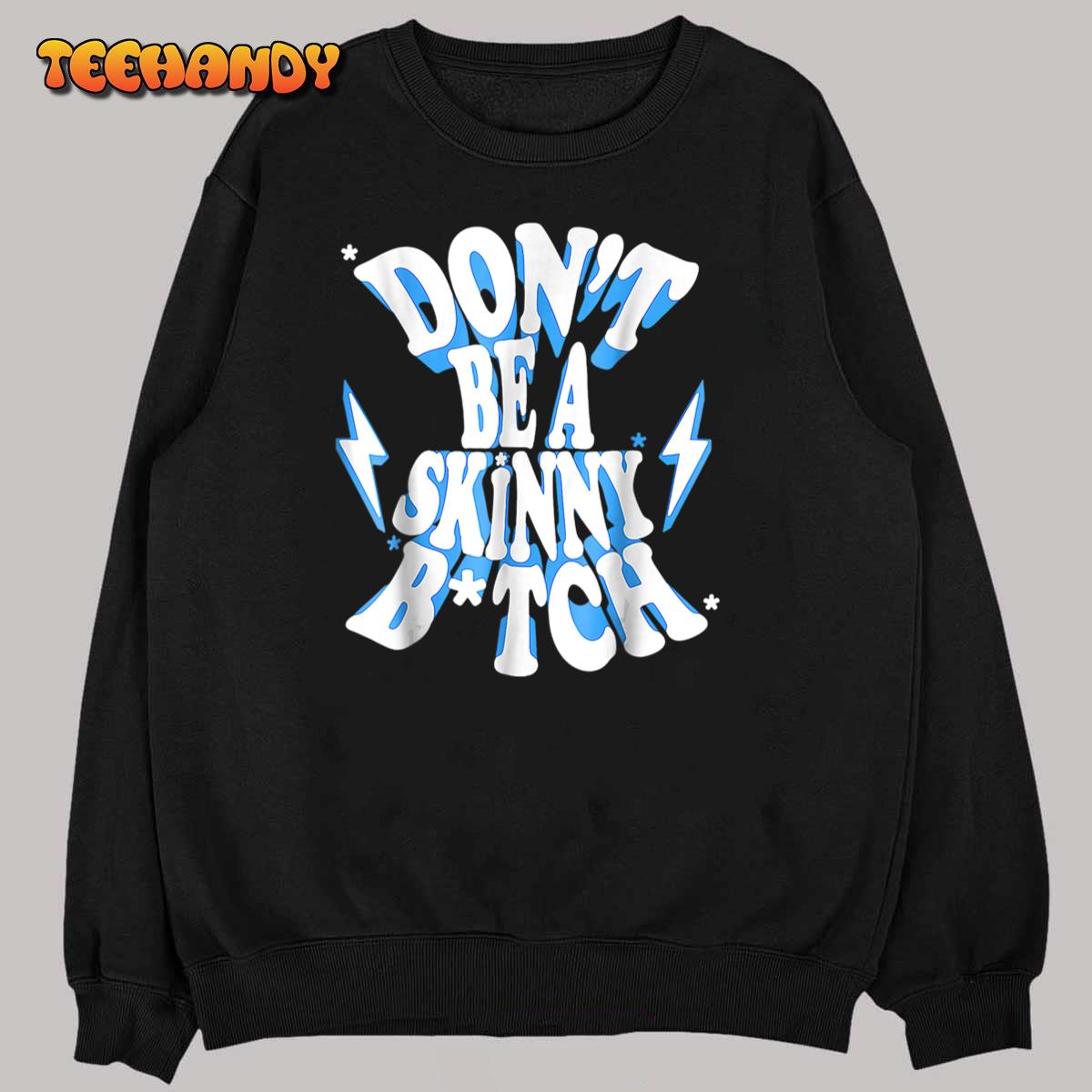 Don’t Be A Skinny Bitch Funny Gymer Fitness Gym T-Shirt