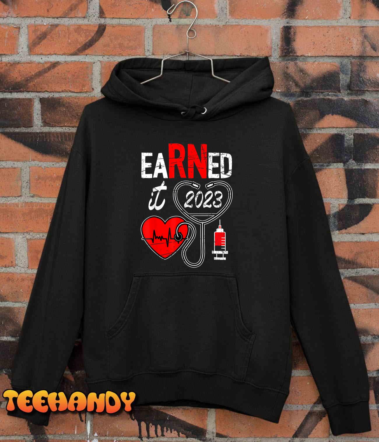 Earned It 2023 For Nurse Graduation Or RN LPN Class Of 2023 T-Shirt