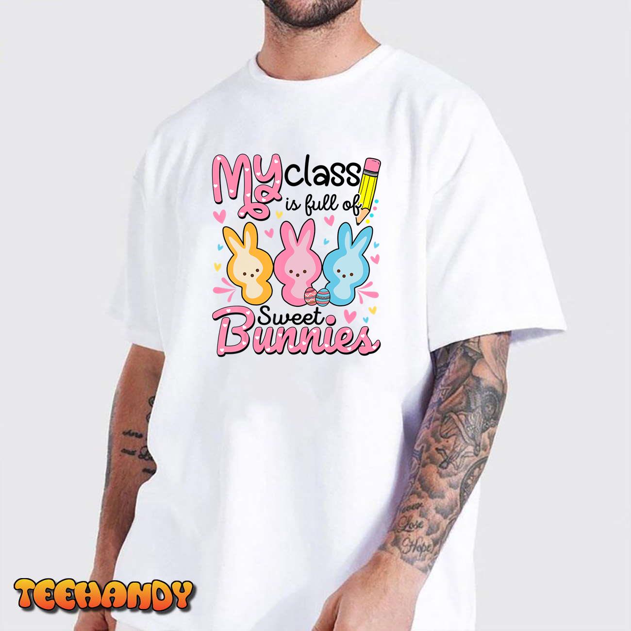 Easter Day Teacher Shirt My Class Is Full Sweet Bunnies T-Shirt