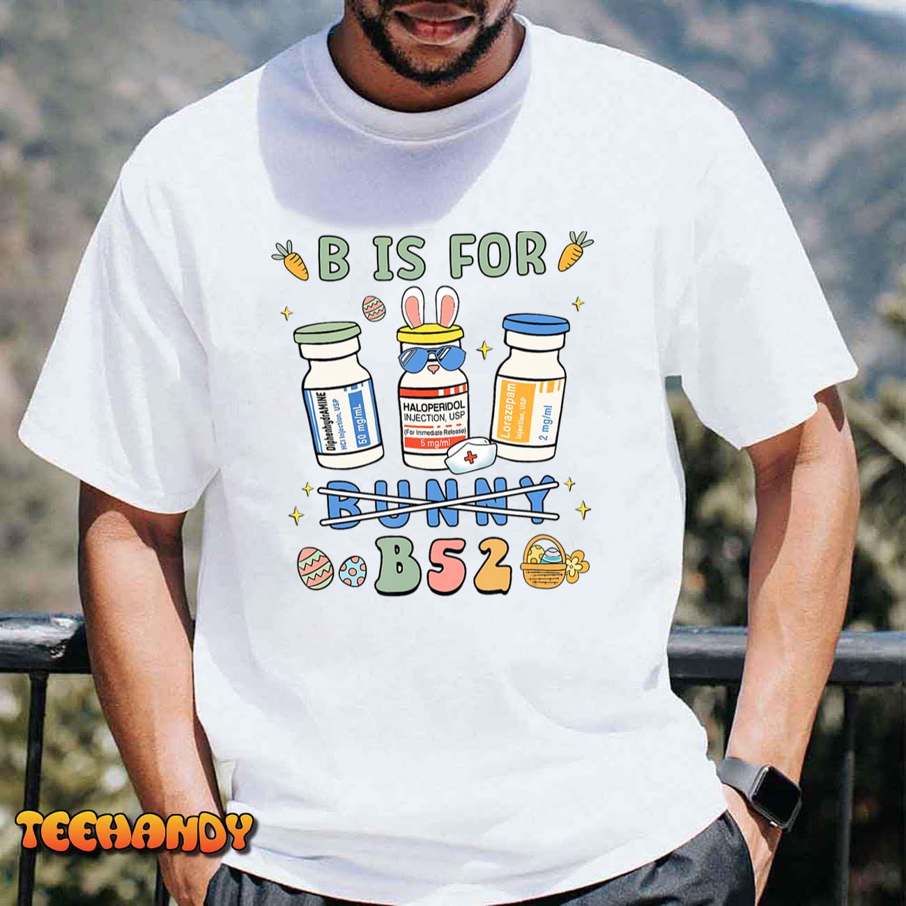 Easter Funny Nurse B is for B52 Benadryl Haldol Ativan T-Shirt