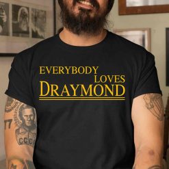 Everybody Loves Draymond Bay Area Basketball Fan T-Shirt