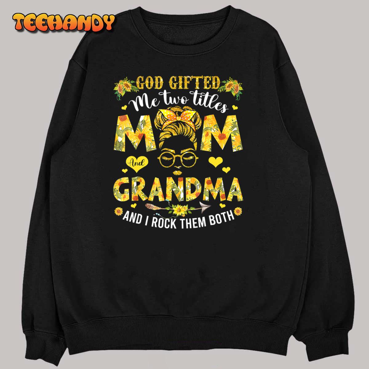 God Gifted Me Two Titles Mom And Grandma Happy Mother’s Day T-Shirt