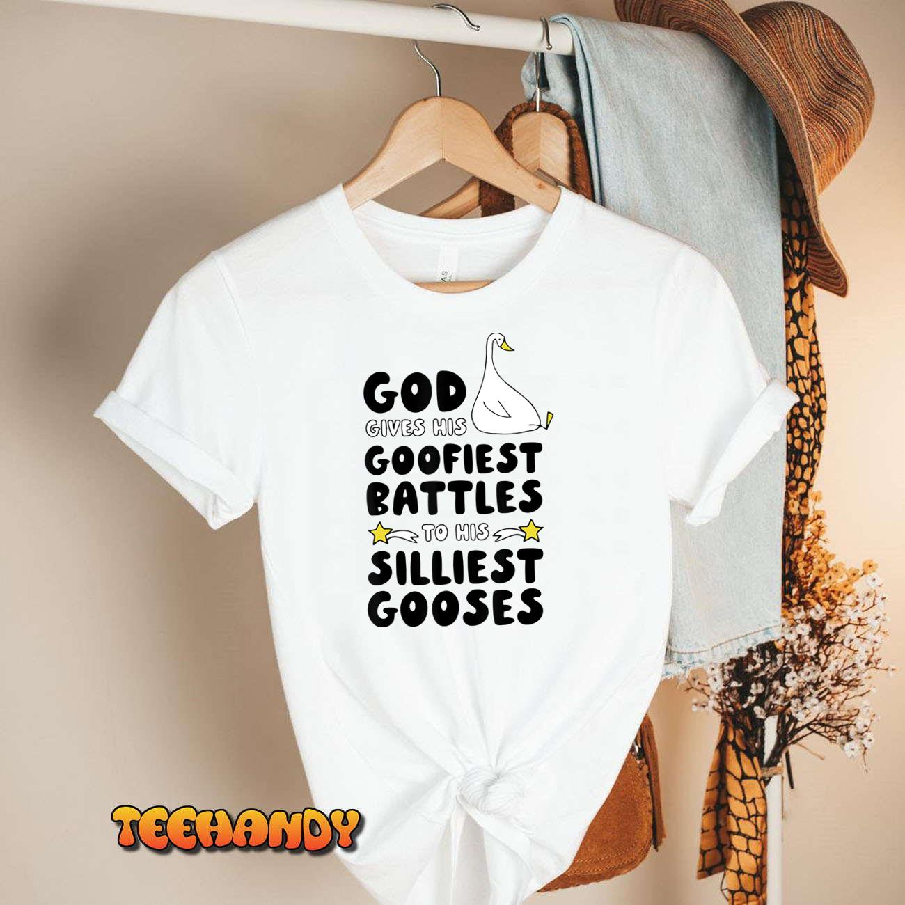 God Gives His Goofiest Battles To His Silliest Gooses T-Shirt