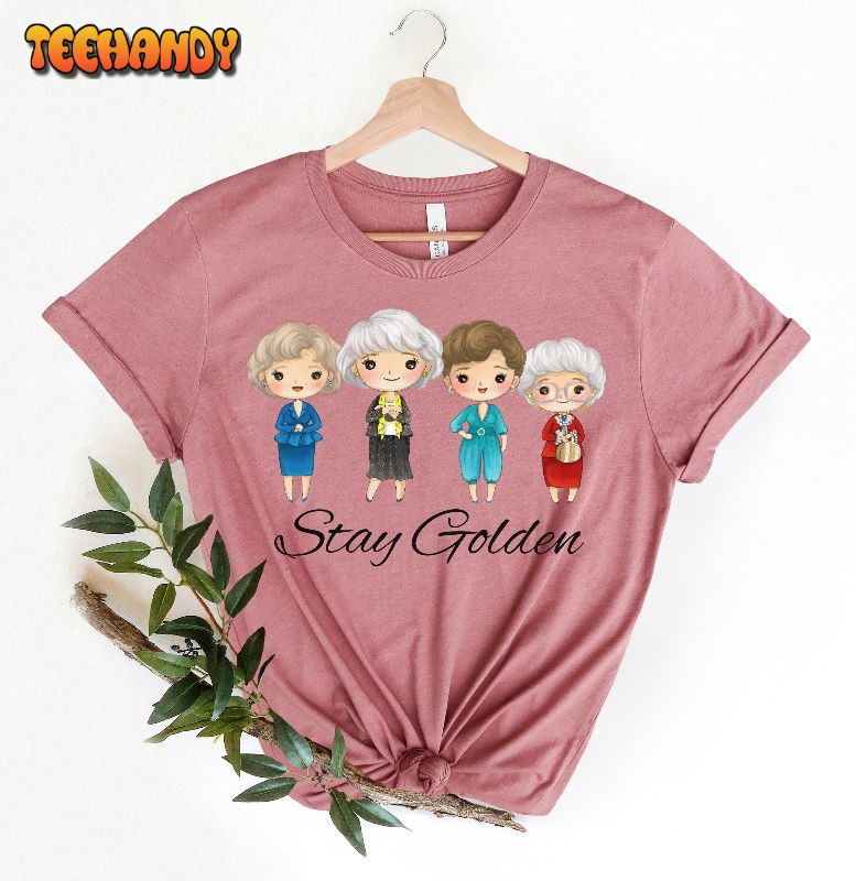 Golden Girls Live Like Rose Dress Like Blanche Think Like Dorothy Shirt