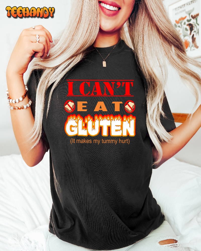 I Can’t Eat Gluten It Makes My Tummy Hurts, Funny Gluten Intolerant Shirt