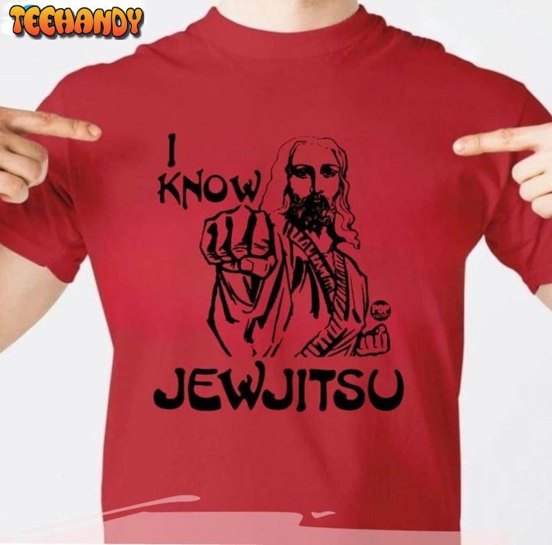 I Know Jew Jitsu Shirt, Your Whole Family I Know Jew Unisex T Shirt