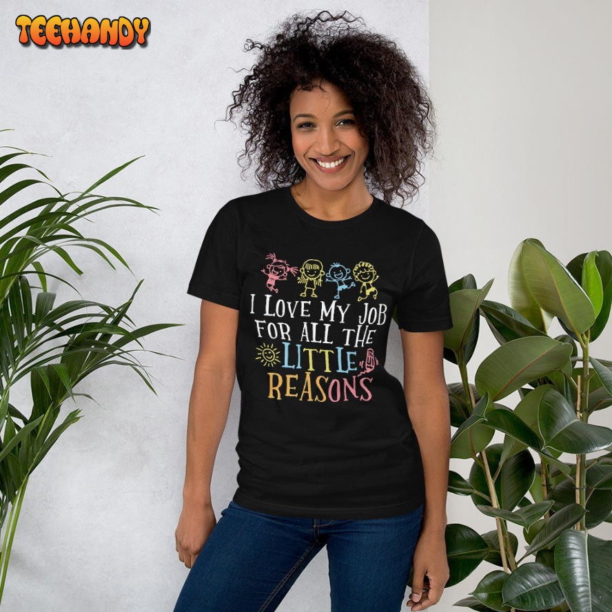 I Love My Job For All The Little Reasons, Daycare Teacher Back to School Shirt