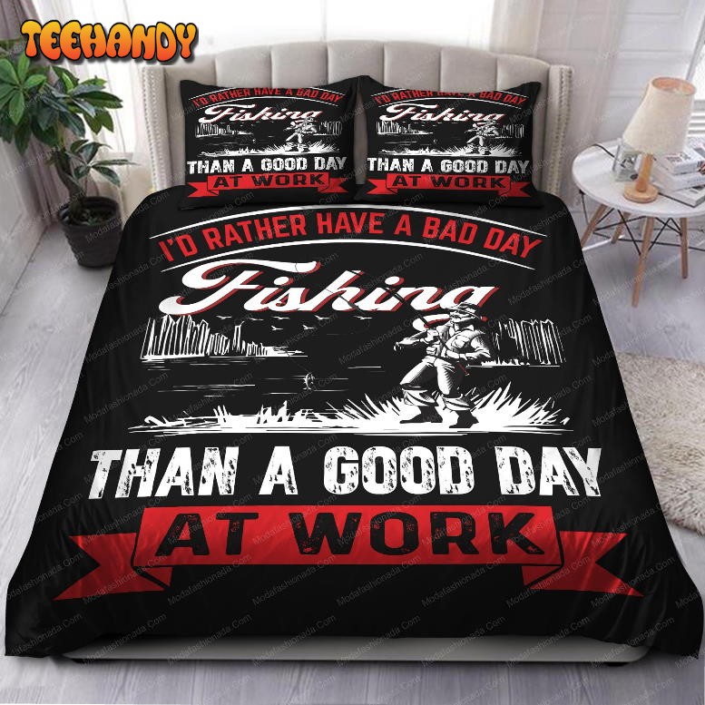 I’d Rather Have A Bad Day Fishing Than A Good Day At Work Bedding Sets