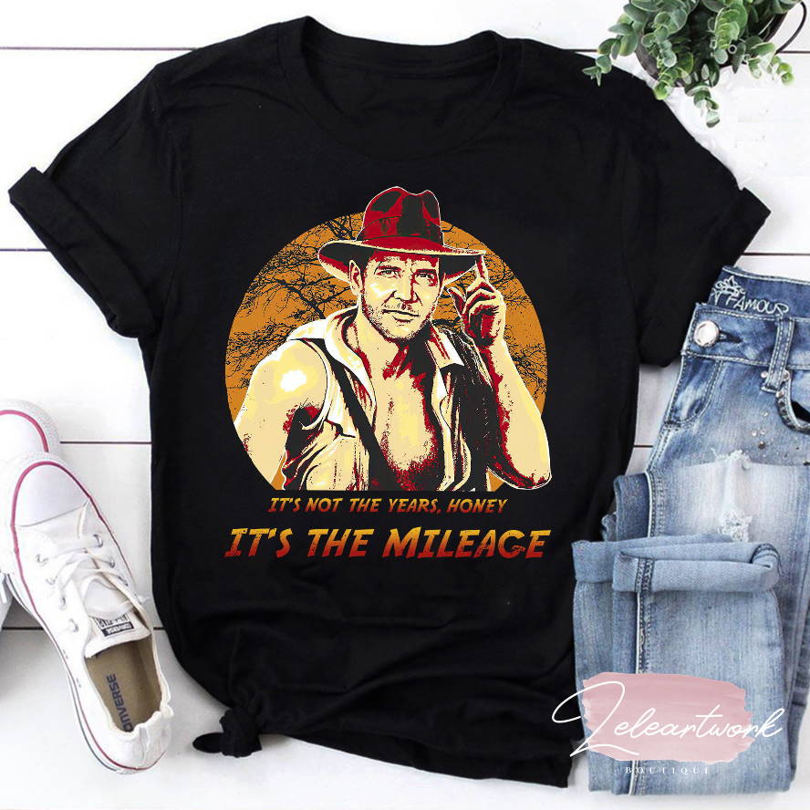 Indiana Jones It’s Not The Years Honey It’s The Mileage T-Shirt