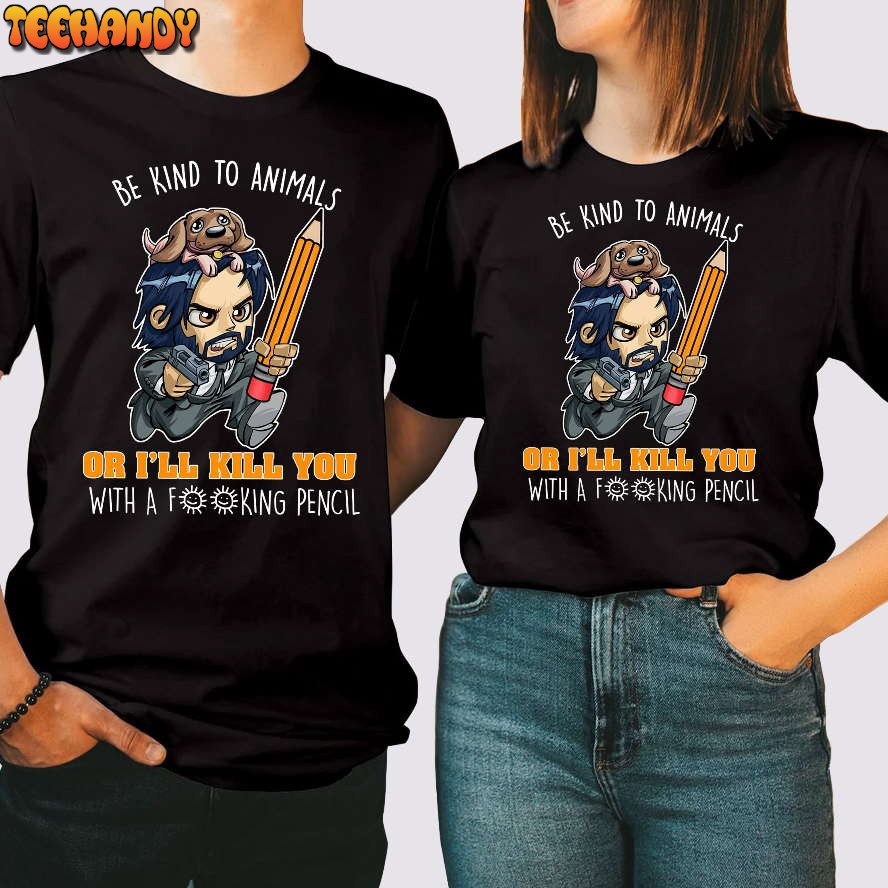 Kind To Animals Or I’ll Kill You With A Fucking Pencil Shirt, John Wick 2023 T-shirt