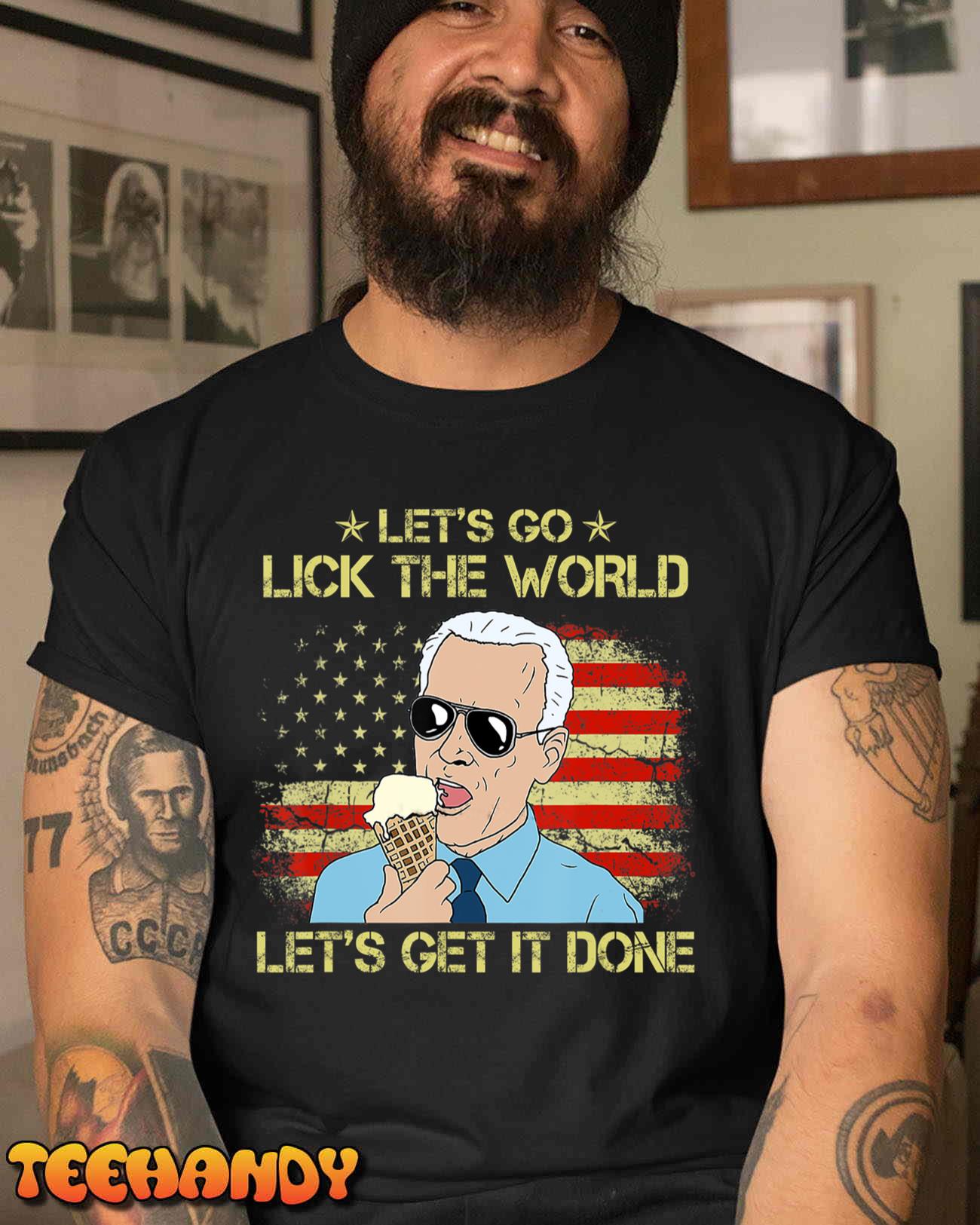 Let’s Get It Done Funny Joe Biden Let’s Go Lick The World T-Shirt