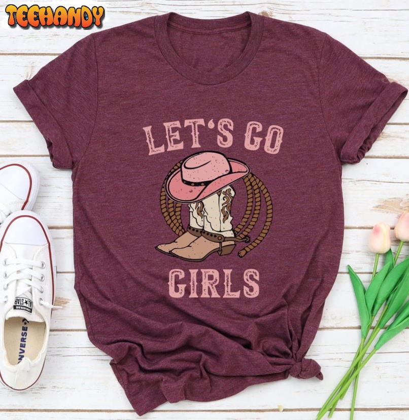 Lets Go Girls Shirt, Cowgirl Country Music Unisex T-shirt Hoodie