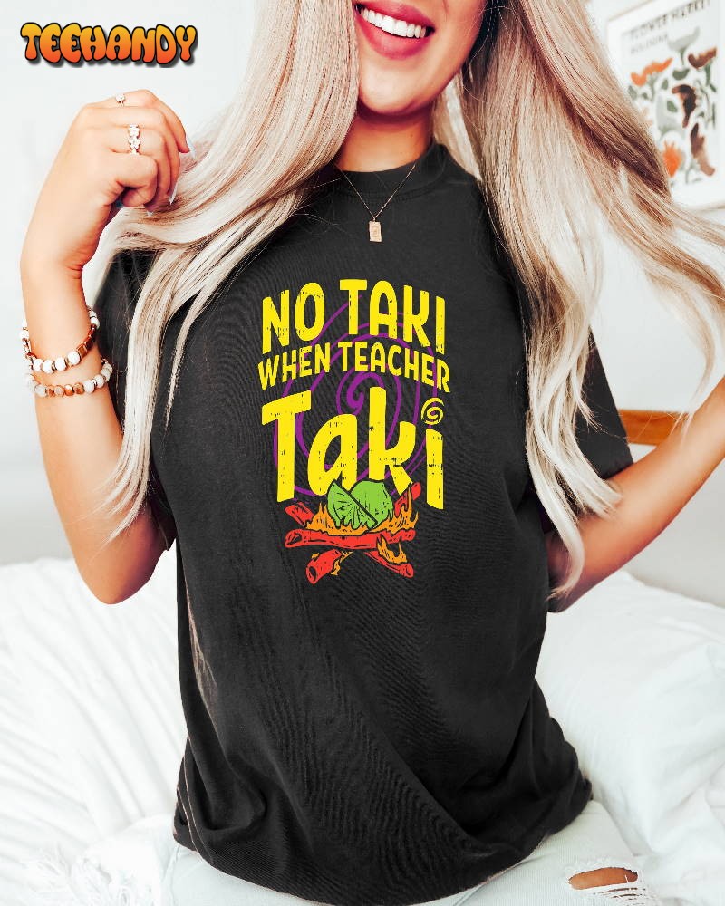 No Taki When Teacher Taki Funny Teacher Shirt, Teacher Love Tshirt