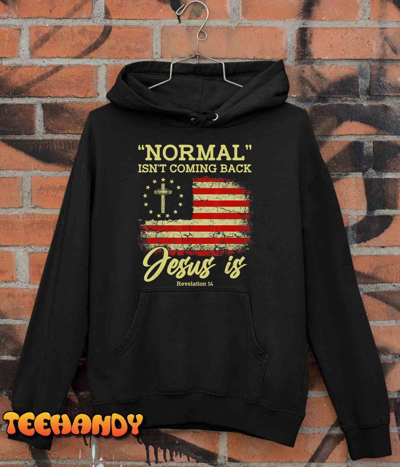 Normal Isn’t Coming Back Jesus Is Revelation 14 Christian T-Shirt