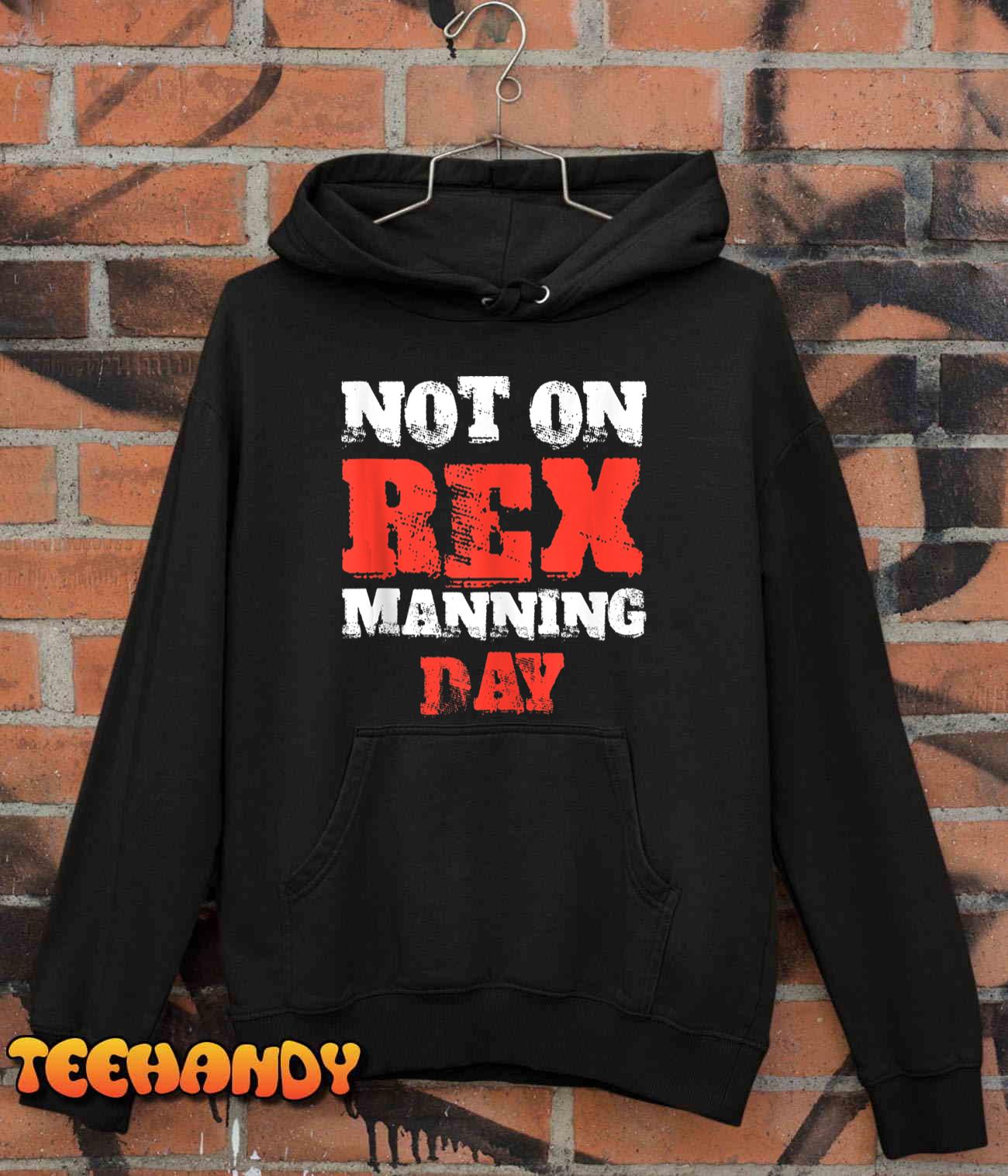 Not On Rex Manning Day Loves Funny Quote T Shirt