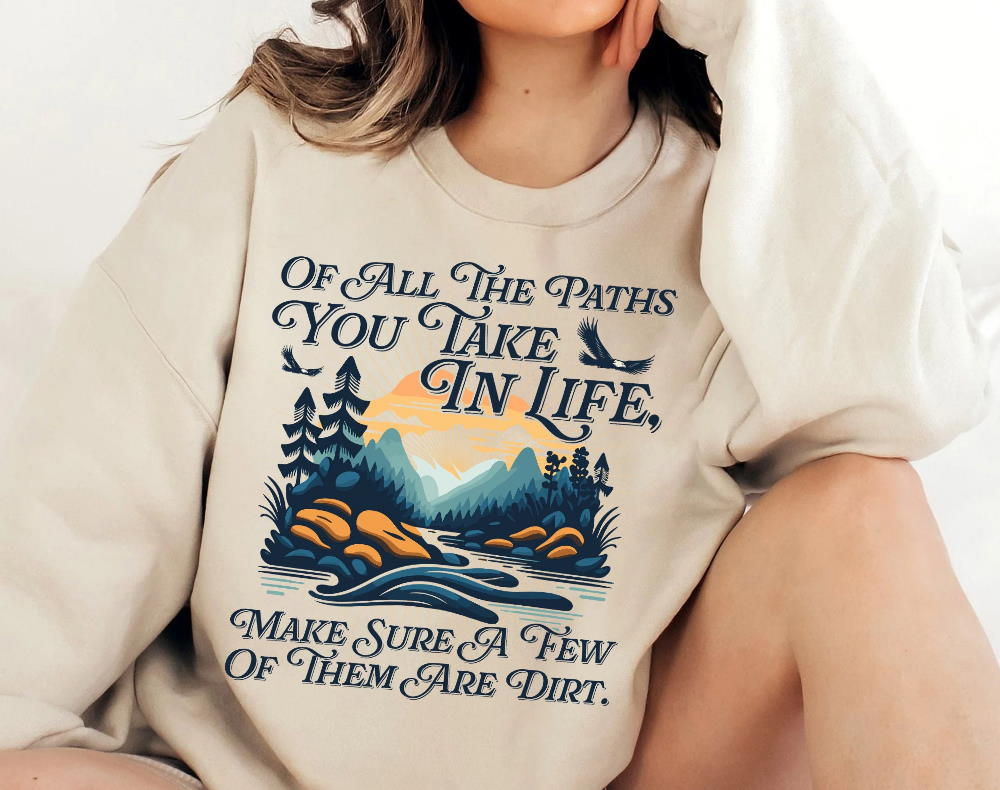 Of All The Paths You Take Outdoors Sweatshirt, Hiking Hoodie