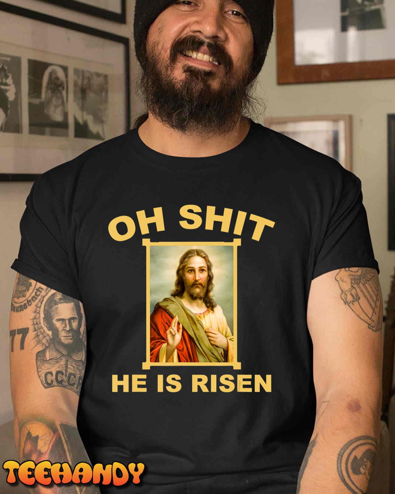 Oh Shit He Is Risen Jesus Christian Holy T-Shirt