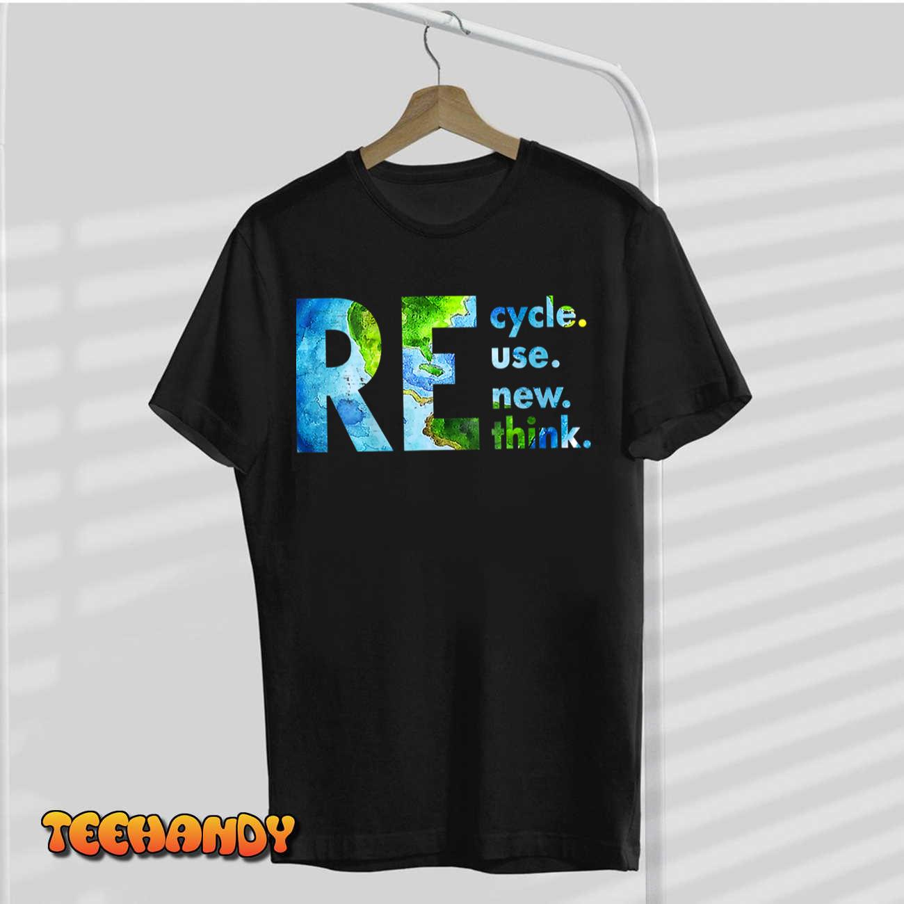 Recycle Reuse Renew Rethink Earth Day Environmental Activism T-Shirt