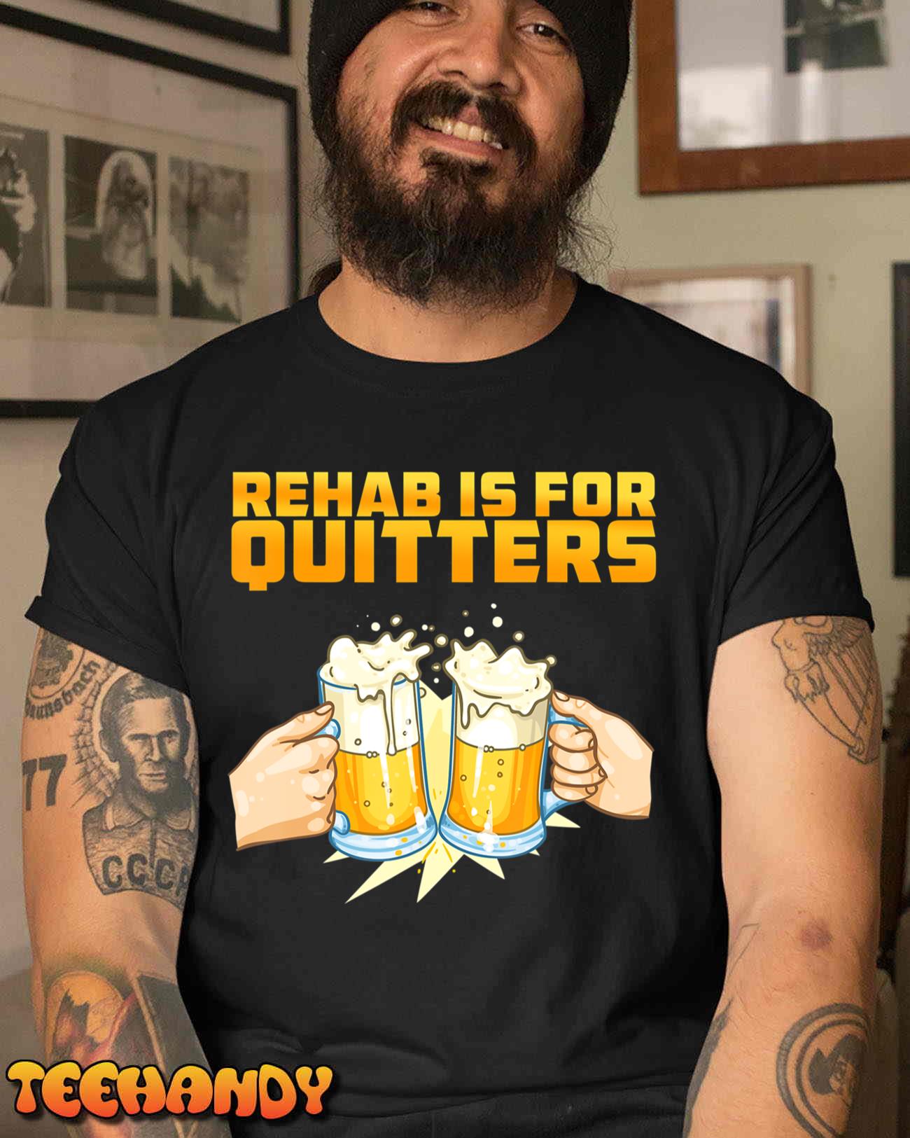 Rehab Is For Quitters Funny Rehabilition Wine Beer Lovers T-Shirt