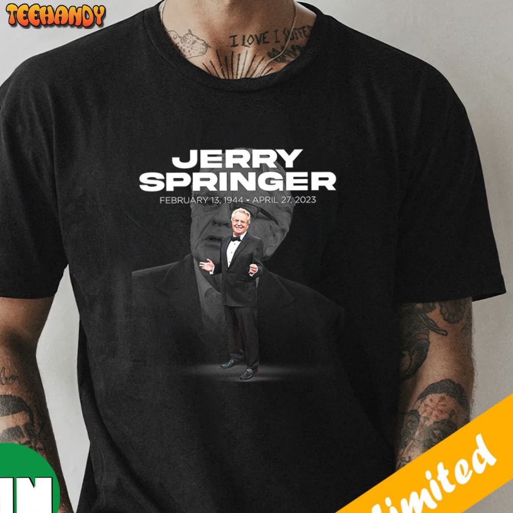 RIP Legend Jerry Springer 1944-2023 Fan Gifts T-Shirt