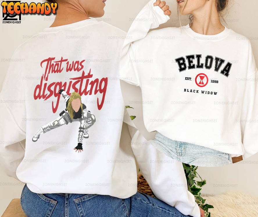 That Was Disgusting Sweatshirt, Yelena Belova Shirt