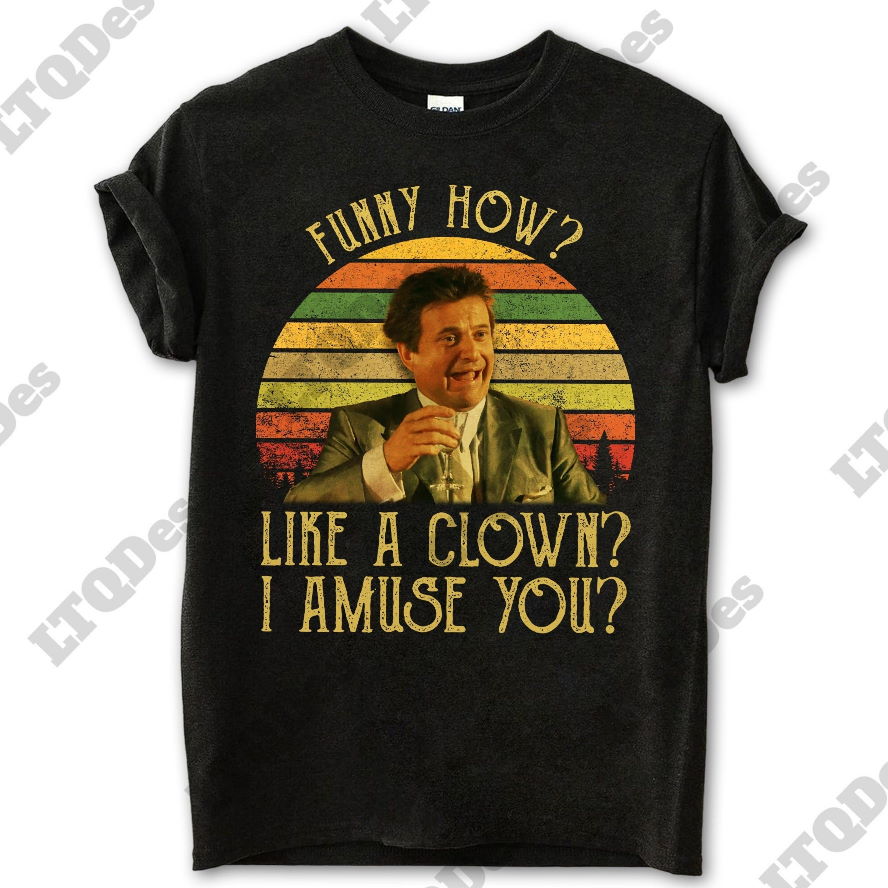 Tommy DeVito Funny How Like A Clown I Amuse You Movies Quote Unisex TShirt