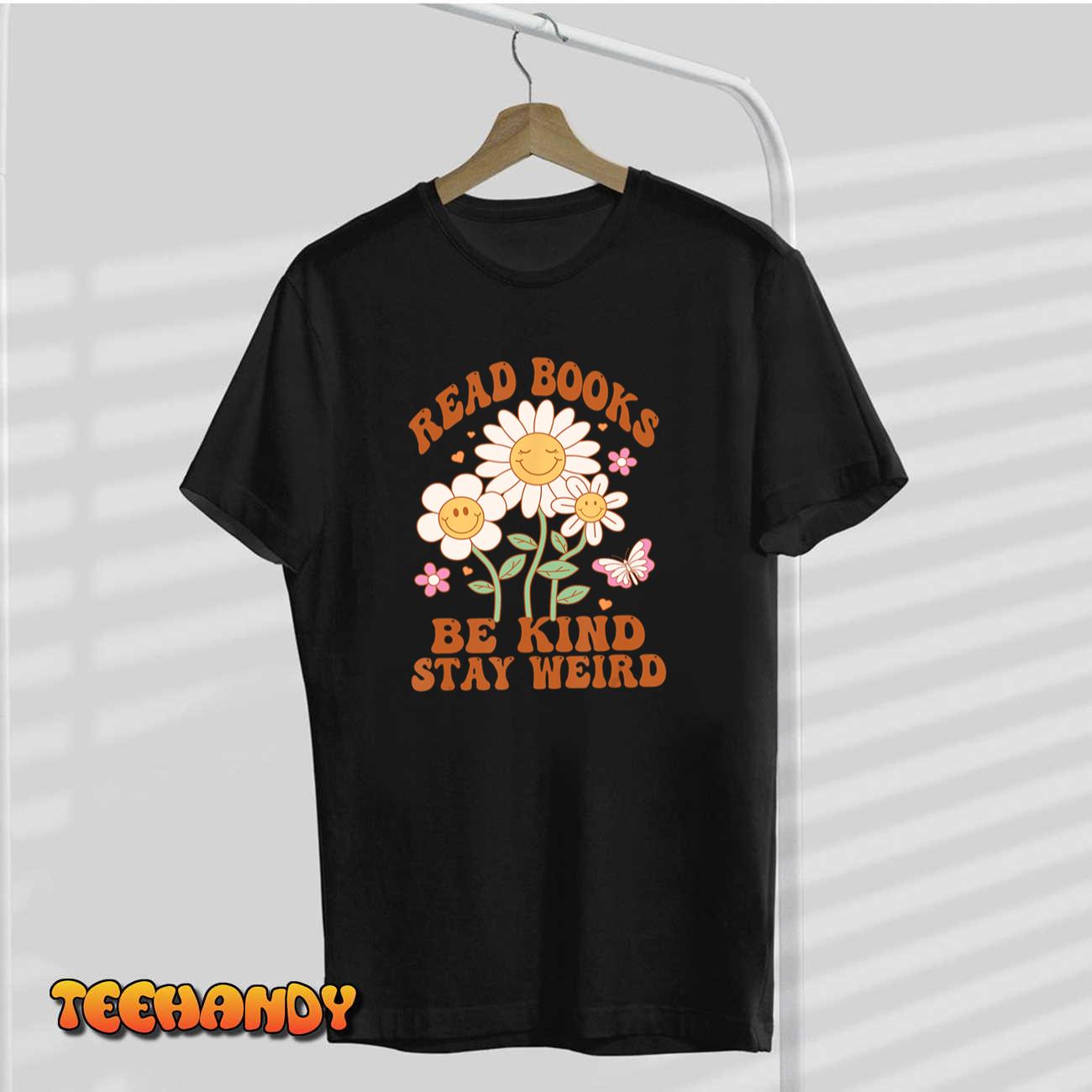 70s Flower Groovy And Funny Read Books Be Kind Stay Weird T-Shirt