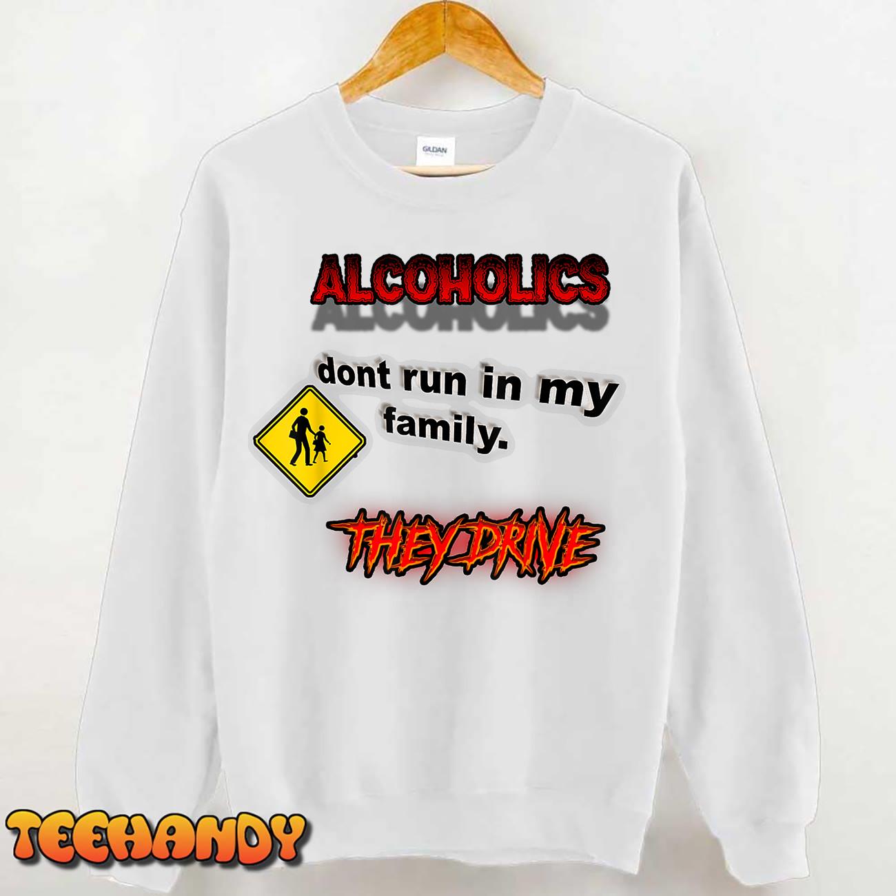 Alcoholics Don’t Run In My Family They Drive Funny T-Shirt