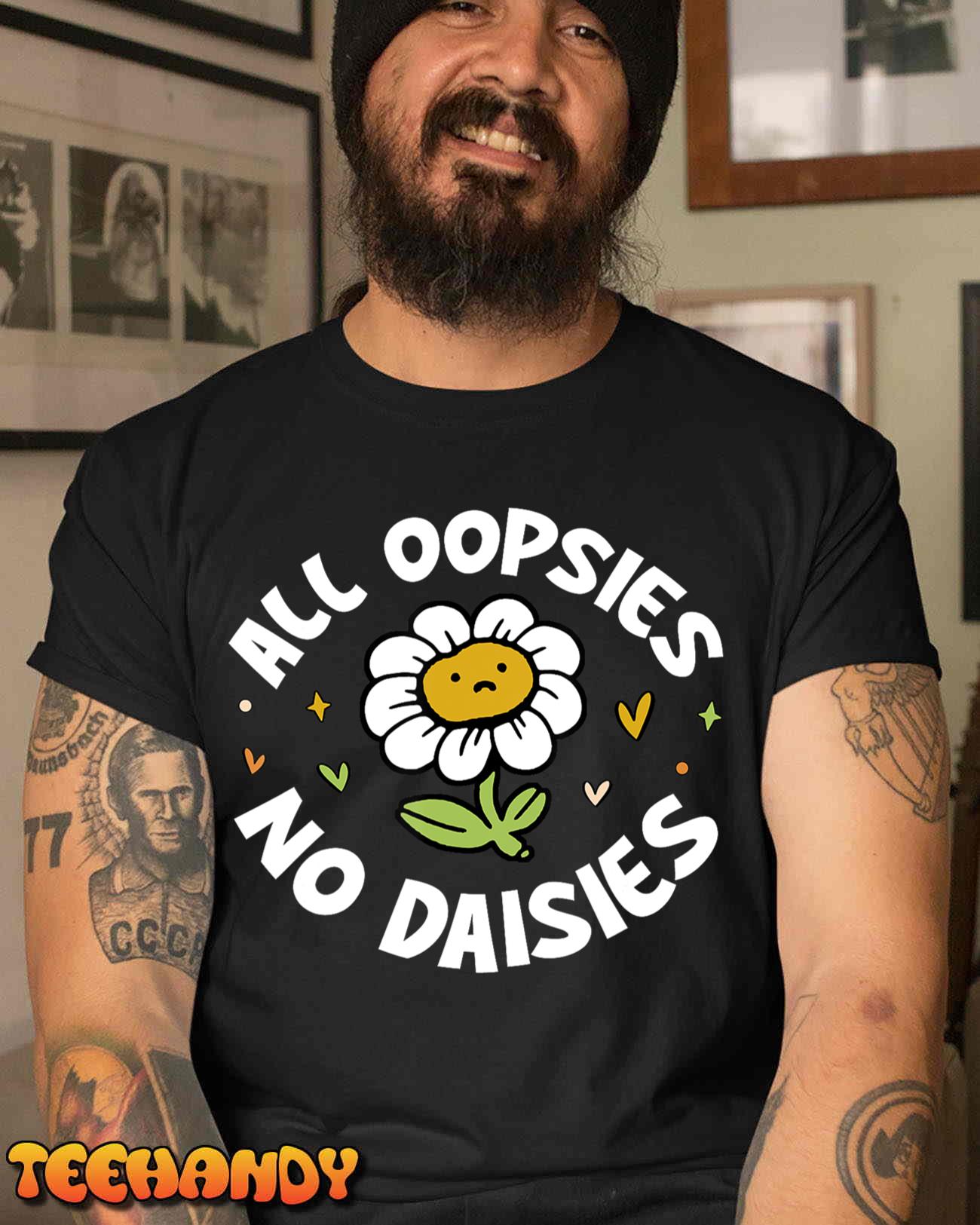 All Oopsies No Daisies T-Shirt