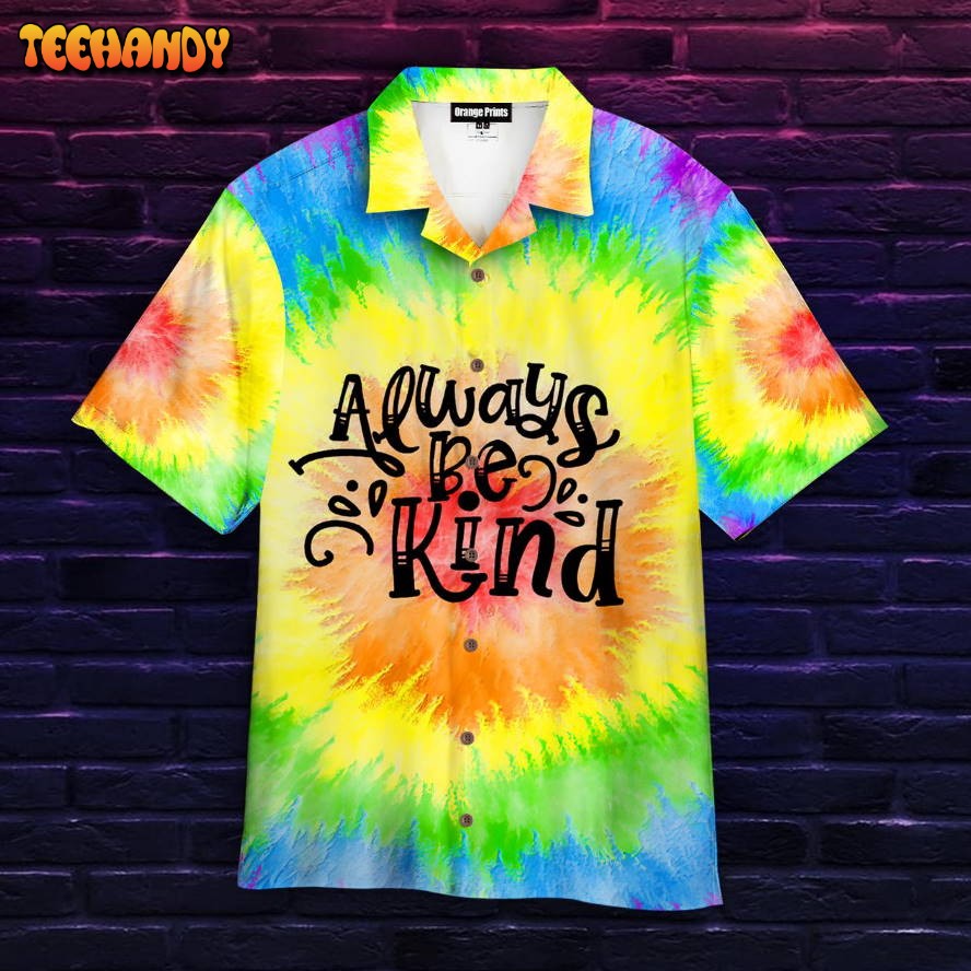 Always Be Kind Tie Dye Hawaiian Shirt