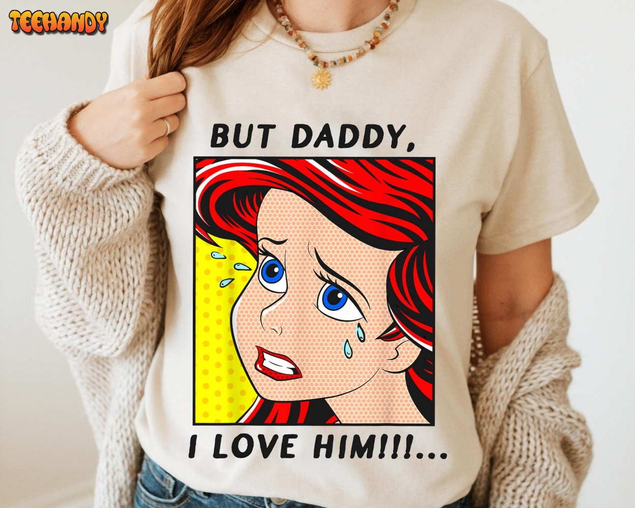 Ariel But Daddy I Love Him Shirt, Little Mermaid Ariel Princess 1989 T Shirt