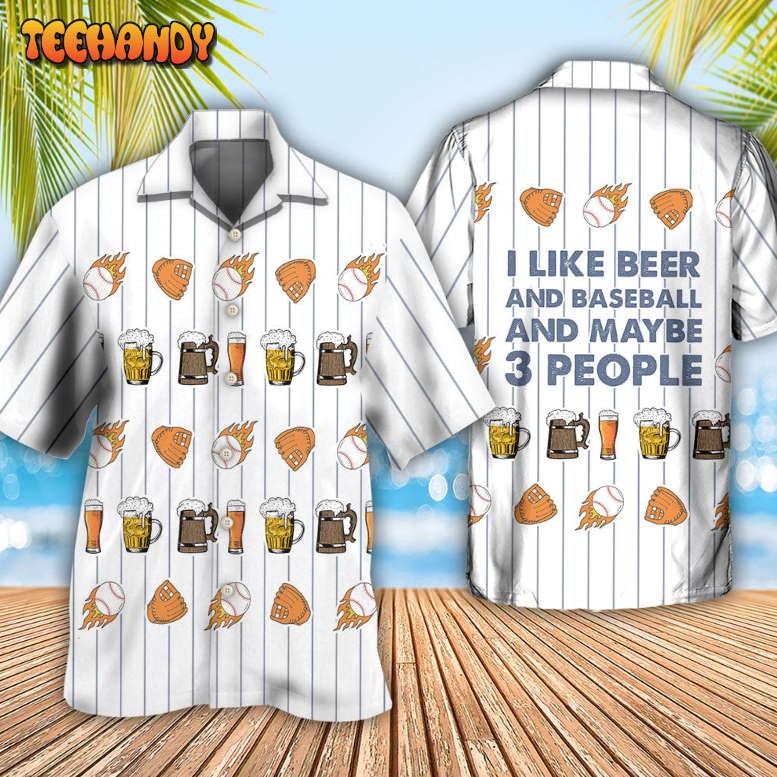 Beer I Like Beer And Baseball And Maybe 3 People Hawaiian Shirt