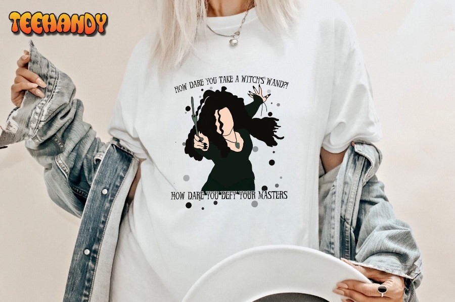 BellatrixLestrange Shirt, How Dare you Take A Witch’s Wand Harry Villain T Shirt