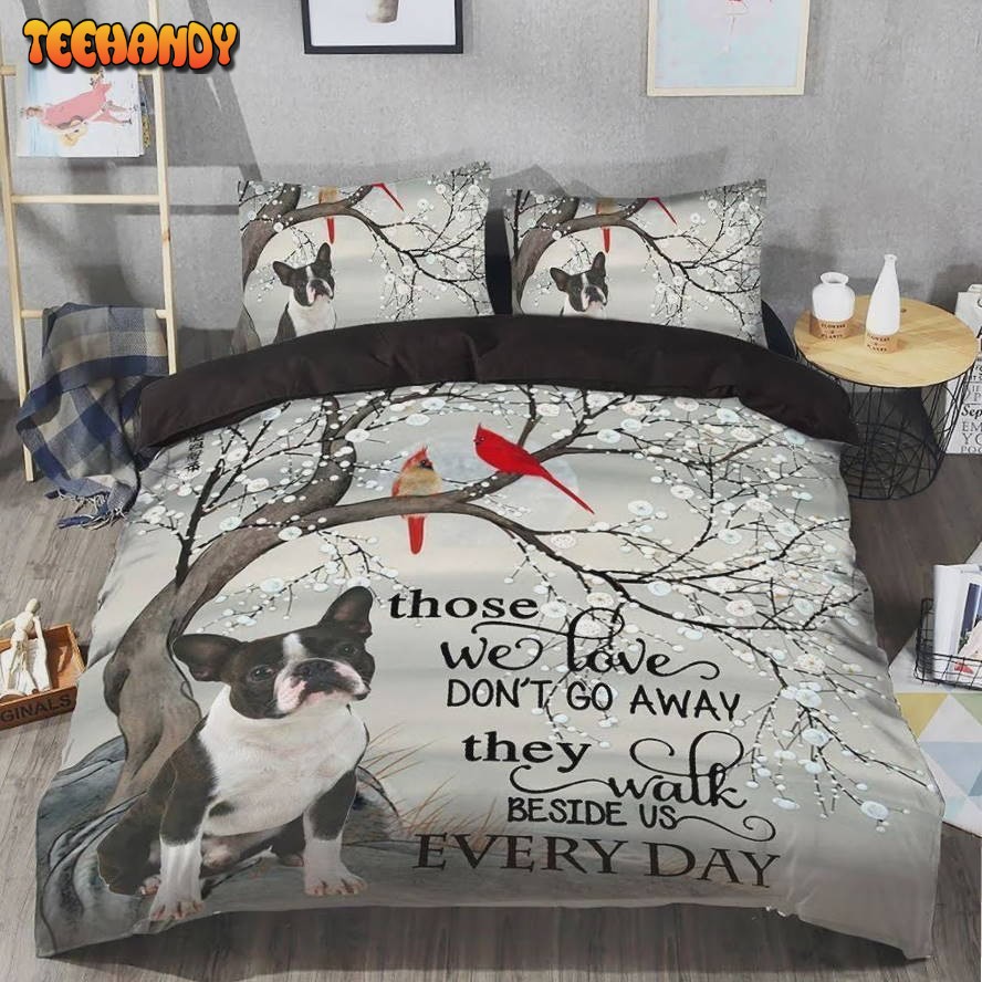 Boston Terrier Those We Love Don’t Go Away They Walk Beside Us Everyday Bedding Set