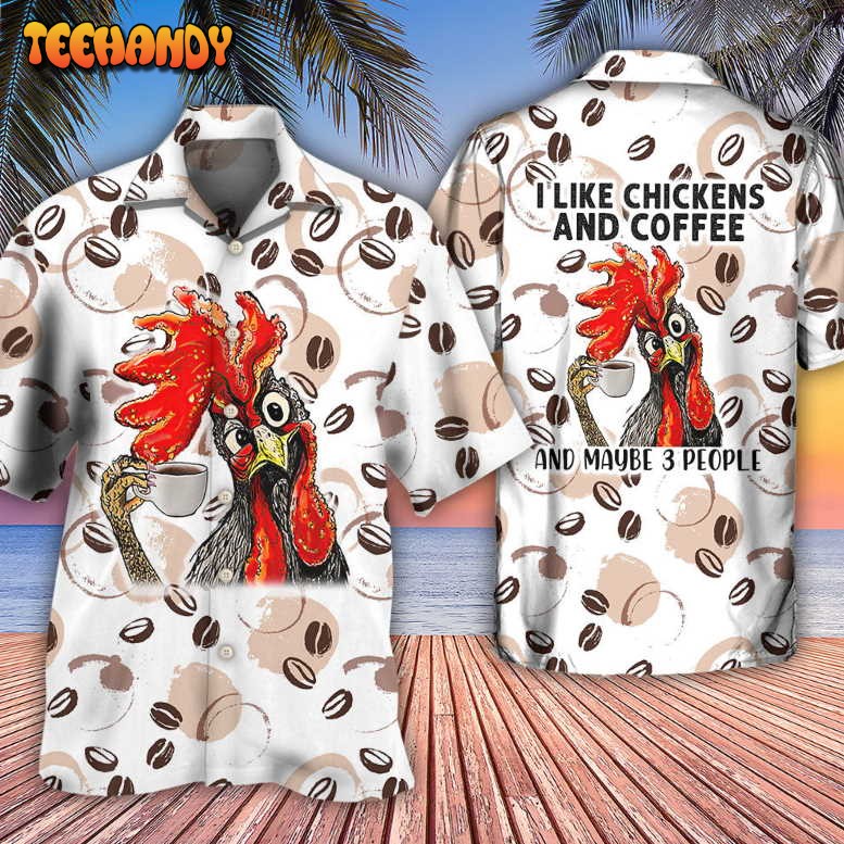 Coffee I Like Chickens And Coffee Hawaiian Shirt