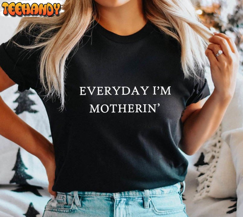 Cool Mom Everyday I’m Motherin Unisex T-shirt