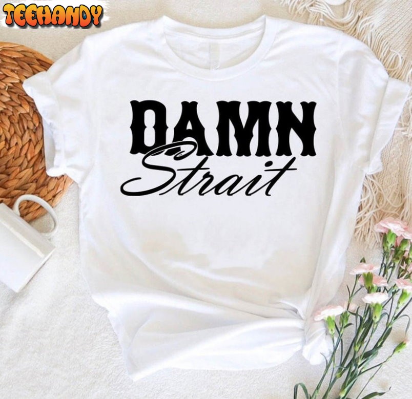 Damn Strait Trendy Shirt, Country Western Unisex T-shirt