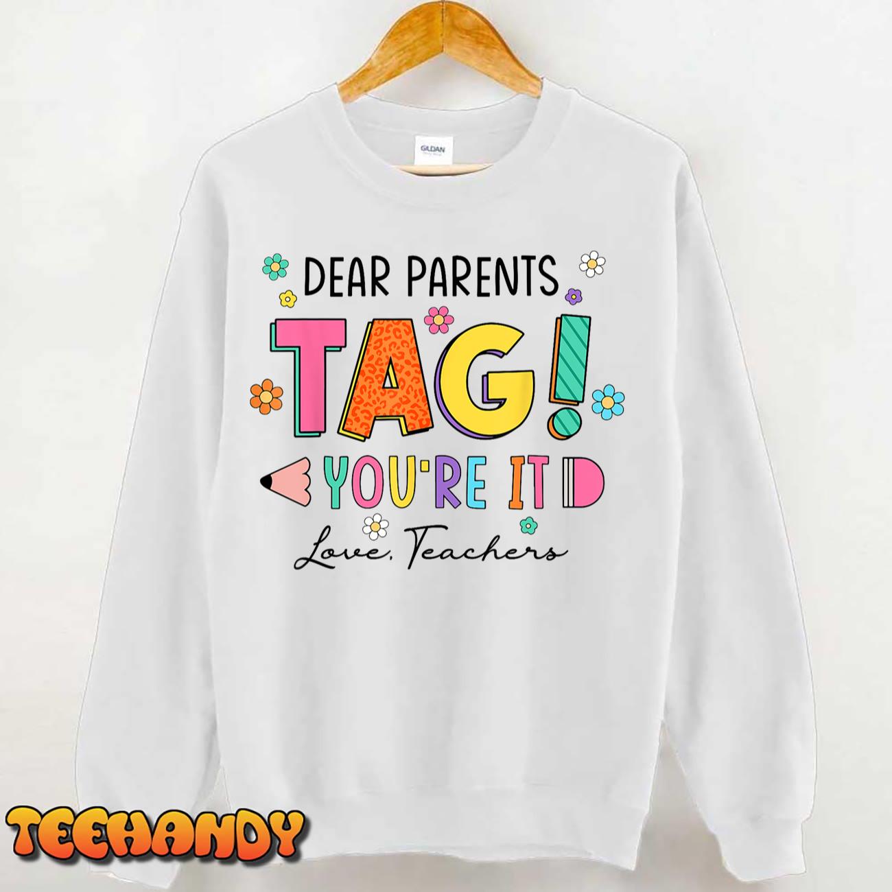 Dear Parents Tag You’re It Love Teachers Last Day of School T-Shirt