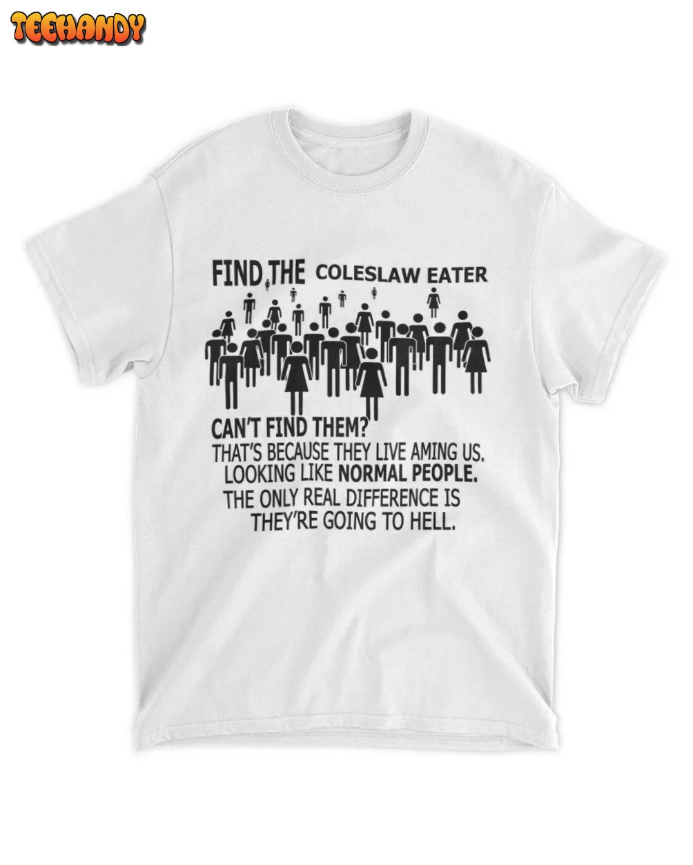 Find the Coleslaw Eater Funny Meme T-Shirt, Funny Meme Quote Oddly Specific Shirt