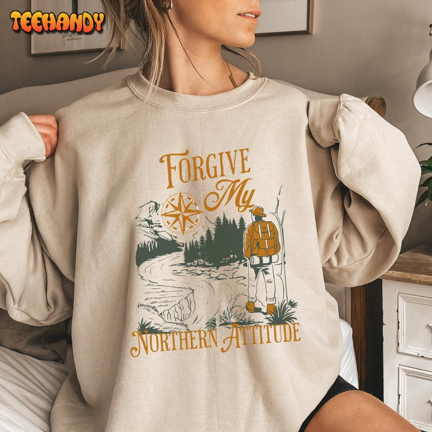 Forgive My Northern Attitude Sweatshirt, Kahan Fan Print Kahan Shirt