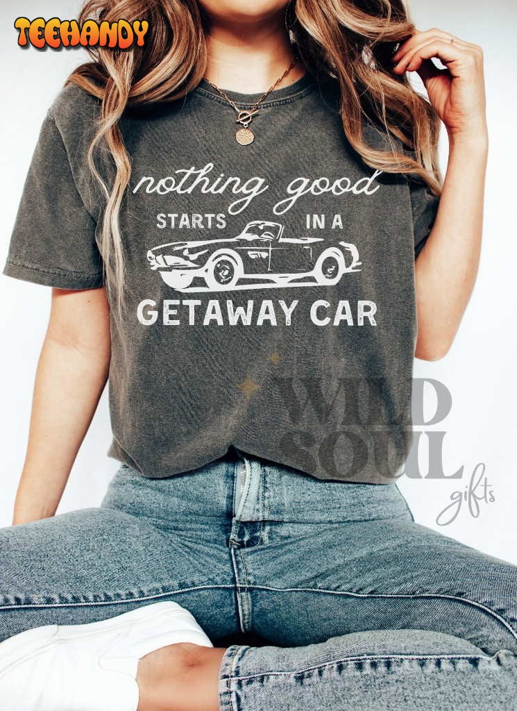 Getaway Car Shirt, Nothing Good, Reputation Album Concert Shirt