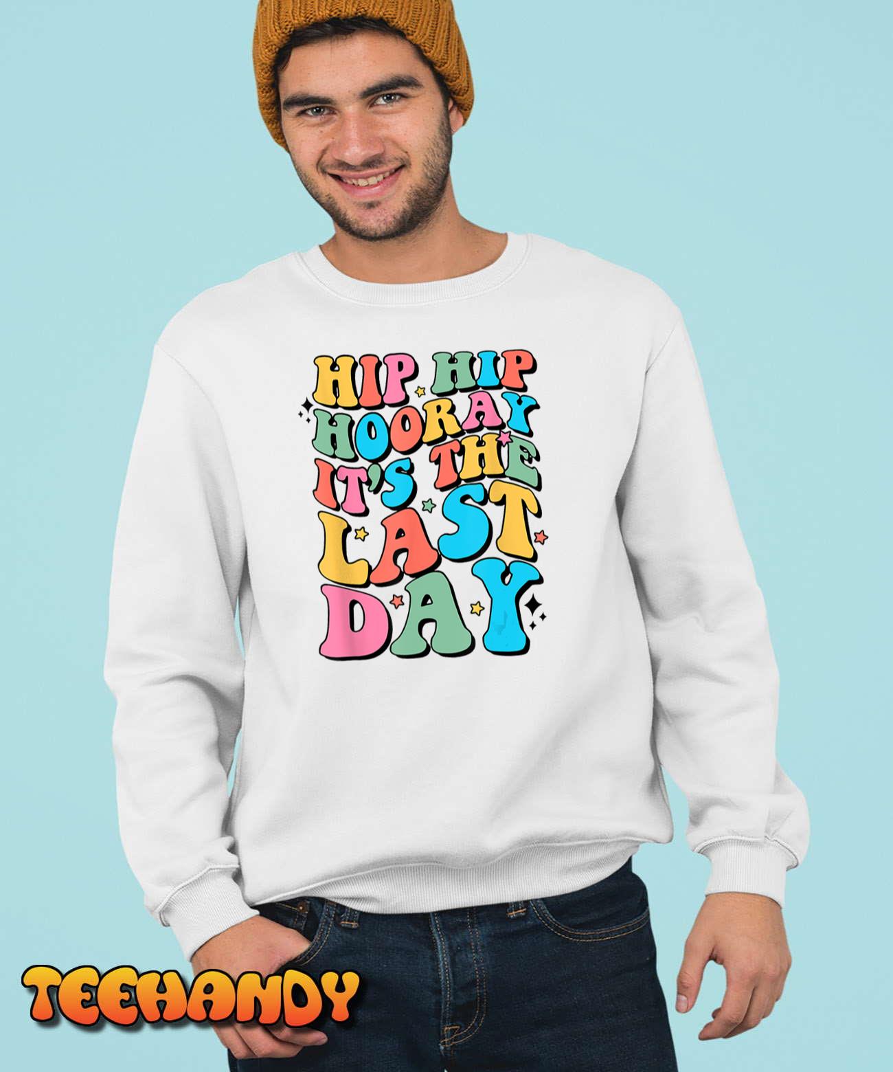 Hip Hip Hooray It’s The Last Day Happy Last Day of School T-Shirt