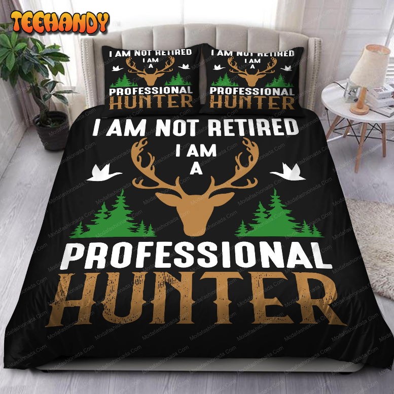 I Am Not Retired I Am A Professional Hunter Bedding Sets