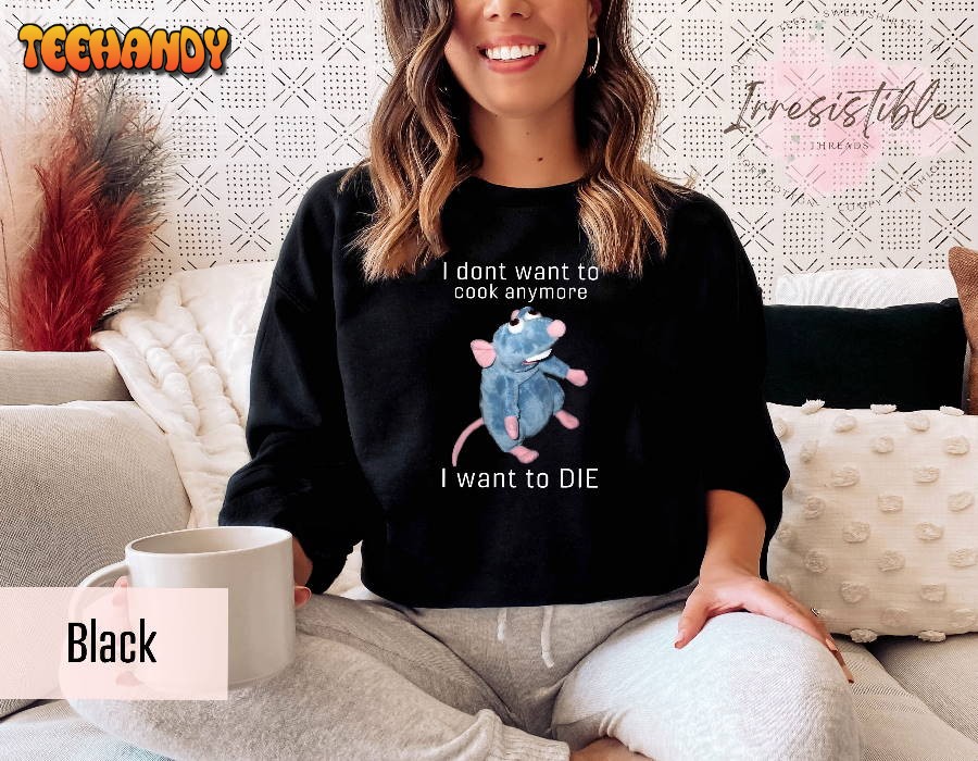 I Don’t Want To Cook Anymore I Want To Die Sweatshirt