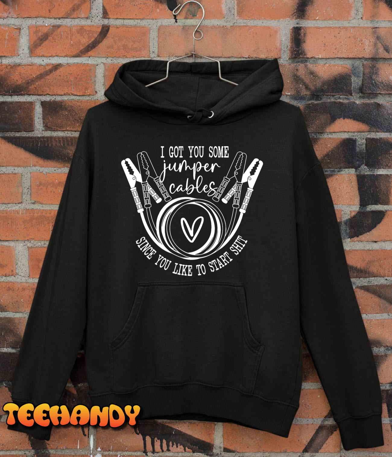 I Got You Some Jumper Cables Since You Like T-Shirt