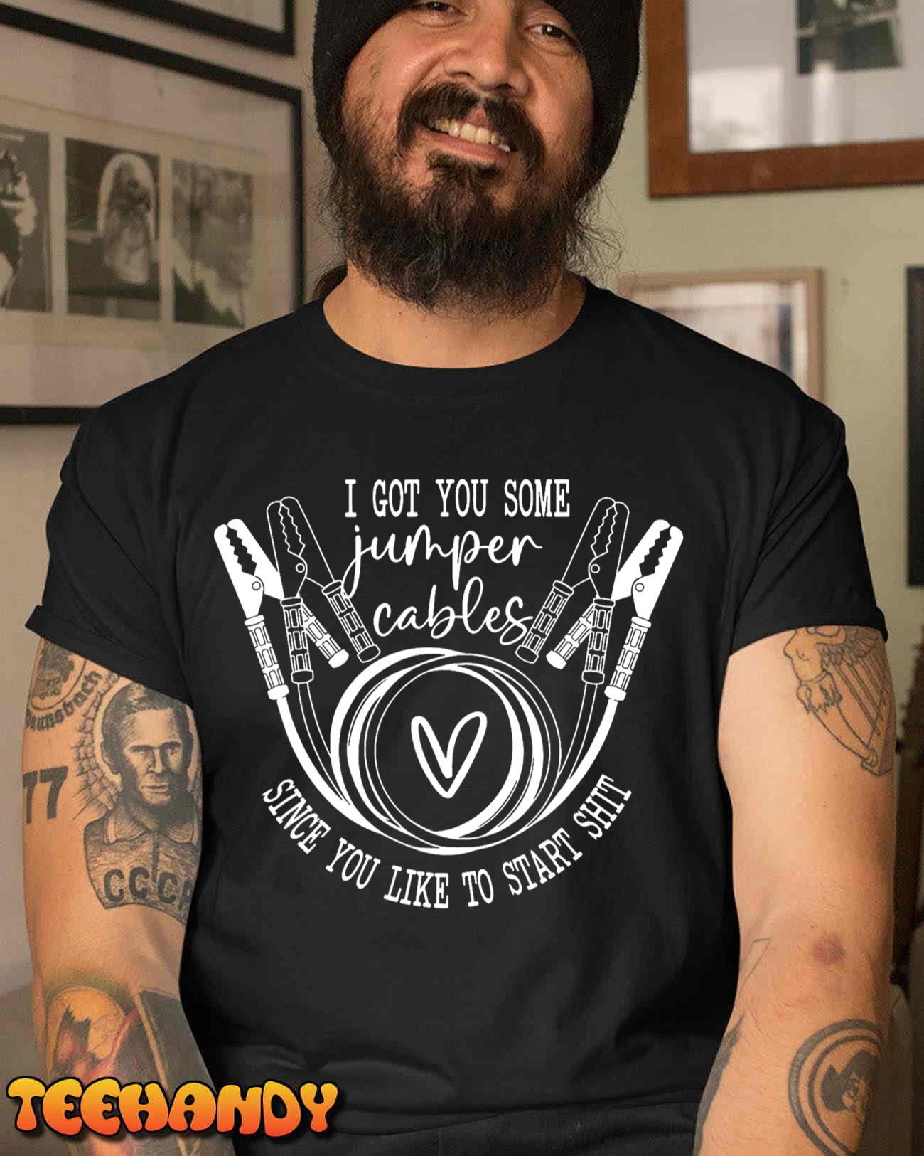 I Got You Some Jumper Cables Since You Like T-Shirt