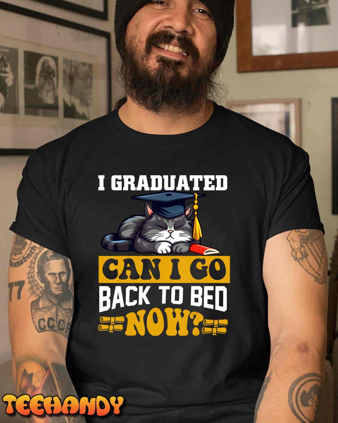 I Graduated Can I Go Back To Bed Now For Cat lovers T-Shirt